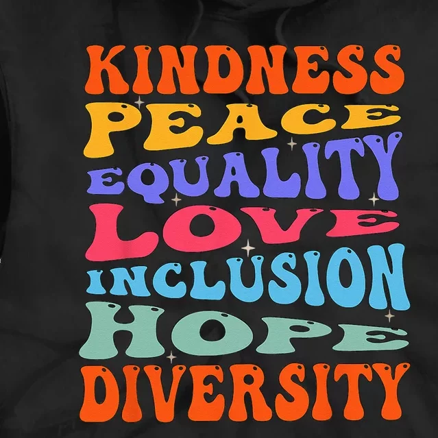 Kindness Peace Equality Love Inclusion Hope Diversity Tie Dye Hoodie