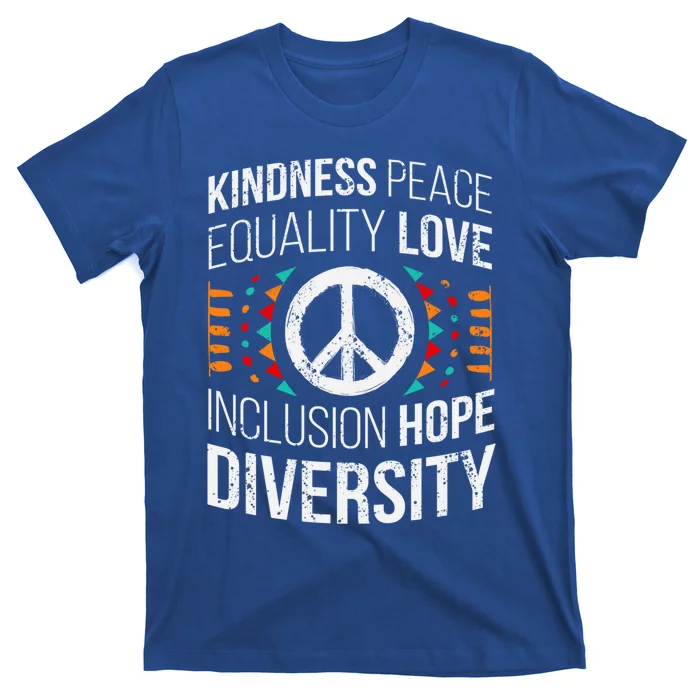 Kindness Peace Equality Love Inclusion Hope Diversity Meaningful Gift T-Shirt