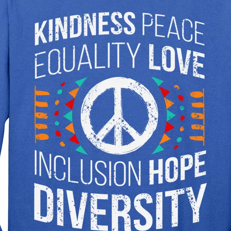 Kindness Peace Equality Love Inclusion Hope Diversity Meaningful Gift Tall Long Sleeve T-Shirt