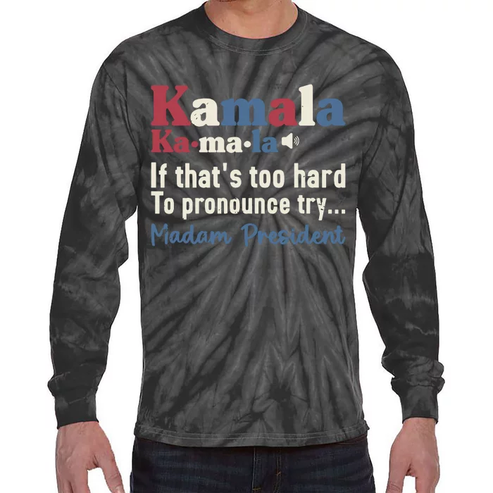 Kamala Pronunciation Funny Presidential Election 2024 Tie-Dye Long Sleeve Shirt