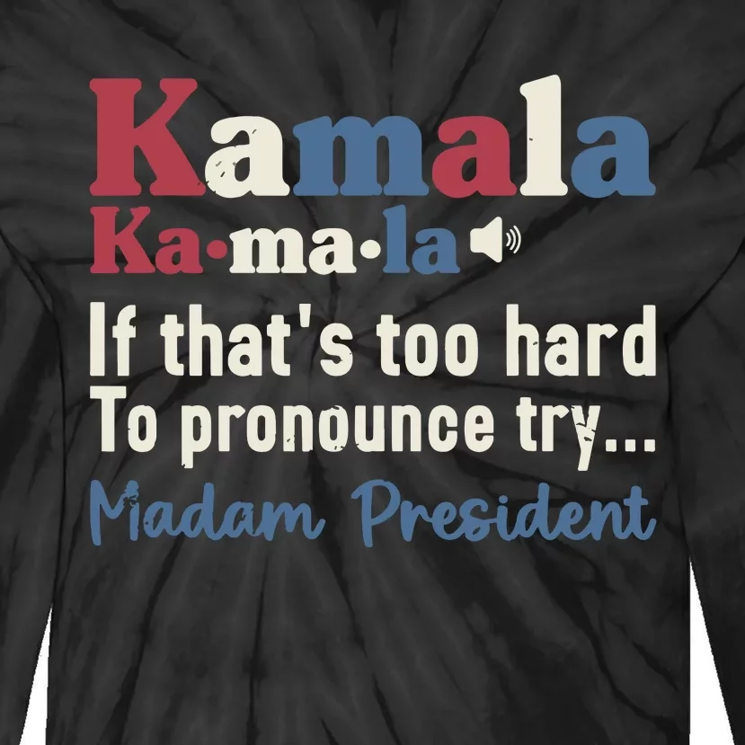 Kamala Pronunciation Funny Presidential Election 2024 Tie-Dye Long Sleeve Shirt