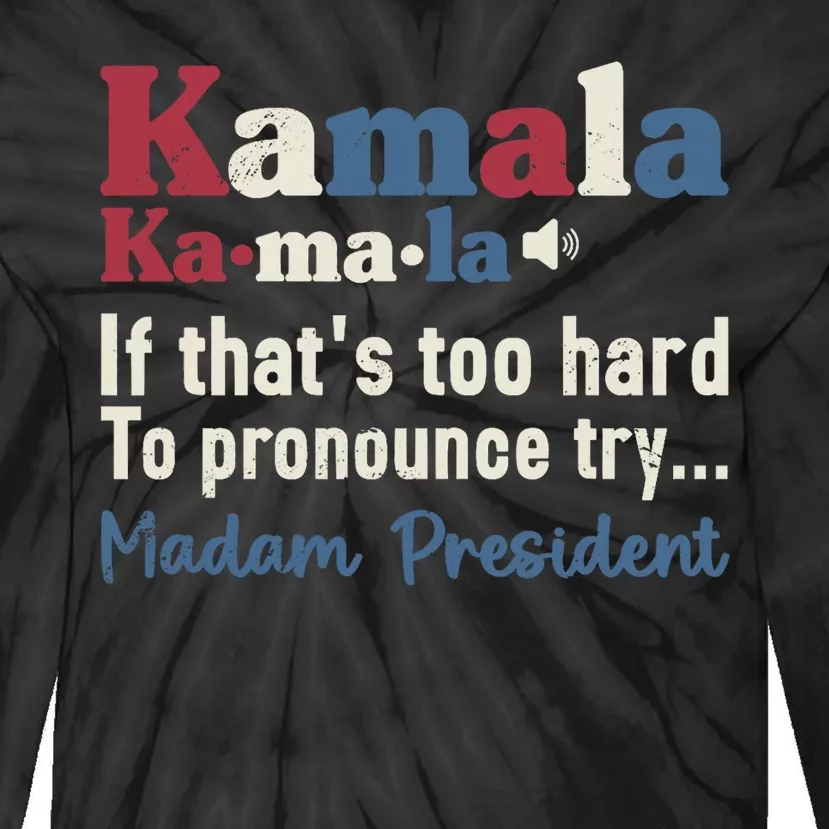 Kamala Pronunciation Funny Presidential Election 2024 Tie-Dye Long Sleeve Shirt