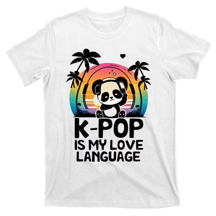 K Pop Is My Love Language Kpop Panda T-Shirt