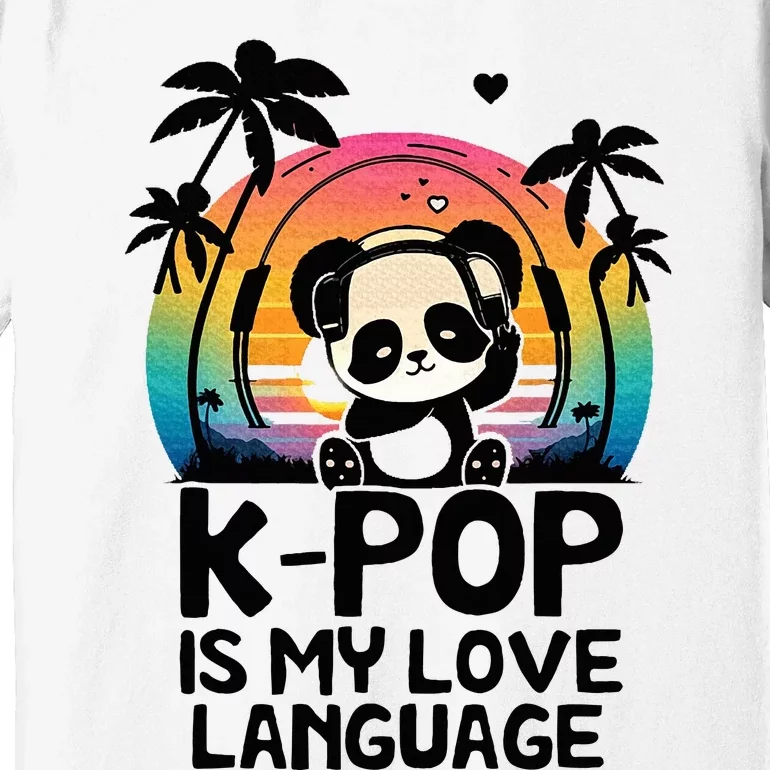 K Pop Is My Love Language Kpop Panda Premium T-Shirt