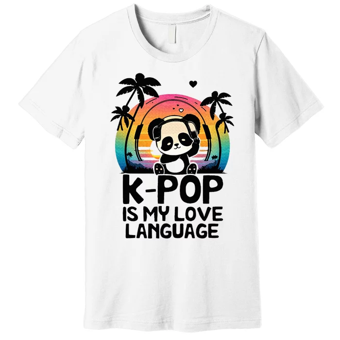 K Pop Is My Love Language Kpop Panda Premium T-Shirt