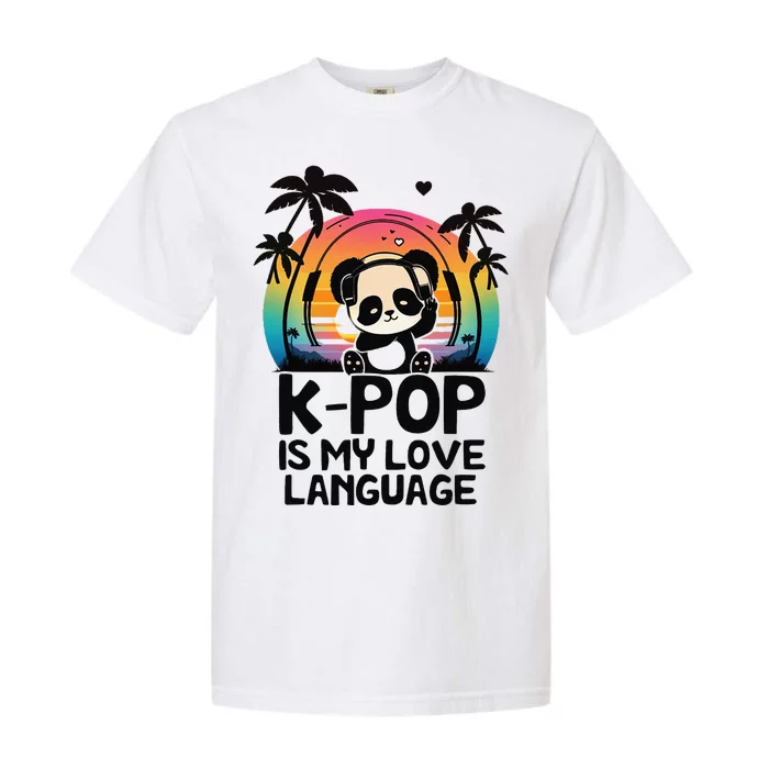 K Pop Is My Love Language Kpop Panda Merch Kpop Merchandise Garment-Dyed Heavyweight T-Shirt