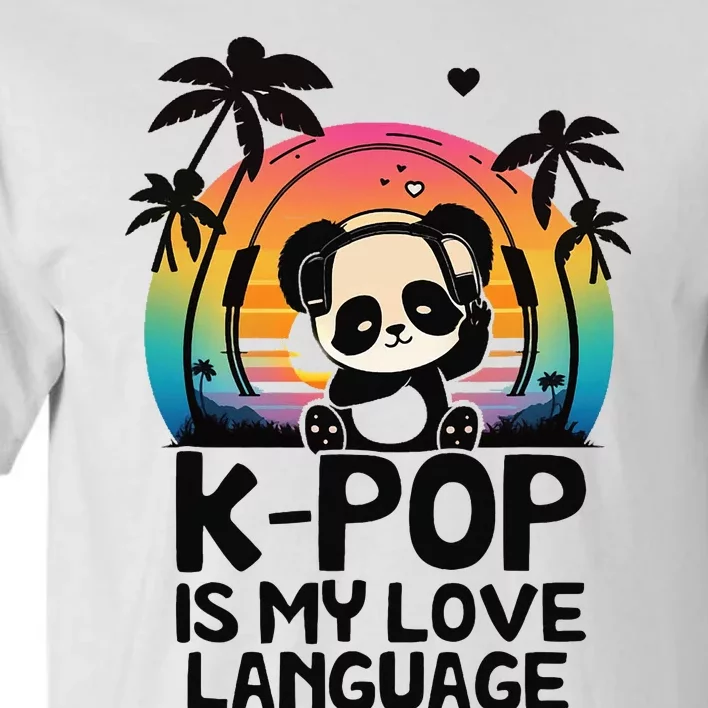 K Pop Is My Love Language Kpop Panda Merch Kpop Merchandise Tall T-Shirt