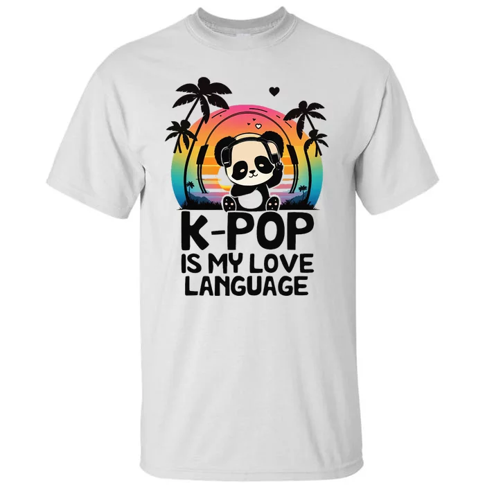 K Pop Is My Love Language Kpop Panda Merch Kpop Merchandise Tall T-Shirt