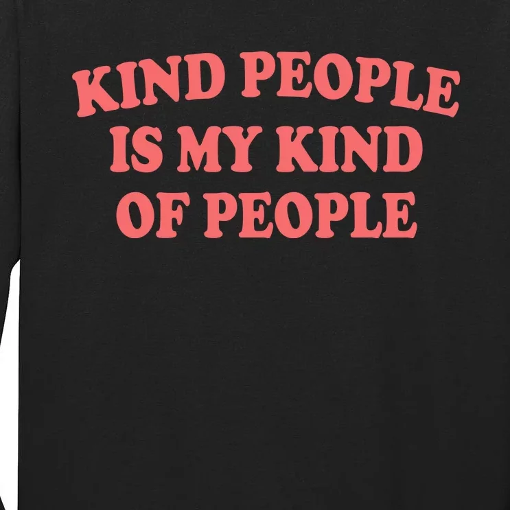 Kind People Is My Kind Of People Quote Tall Long Sleeve T-Shirt