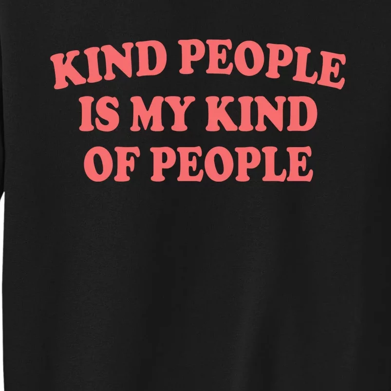 Kind People Is My Kind Of People Quote Tall Sweatshirt