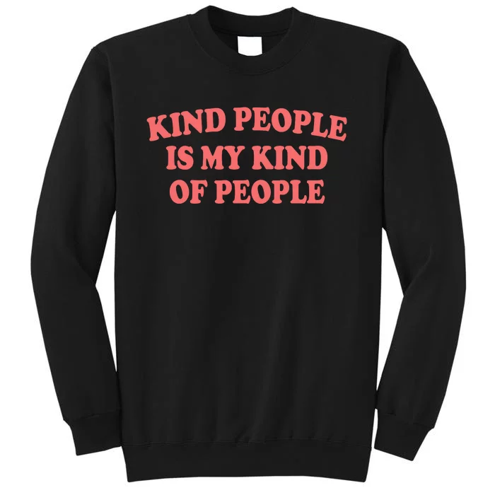 Kind People Is My Kind Of People Quote Tall Sweatshirt