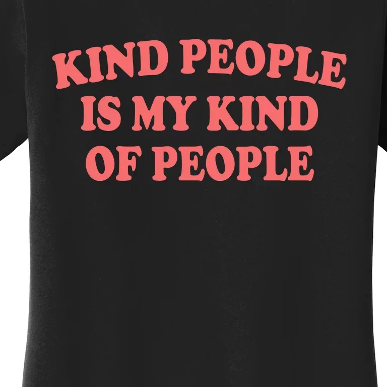 Kind People Is My Kind Of People Quote Women's T-Shirt