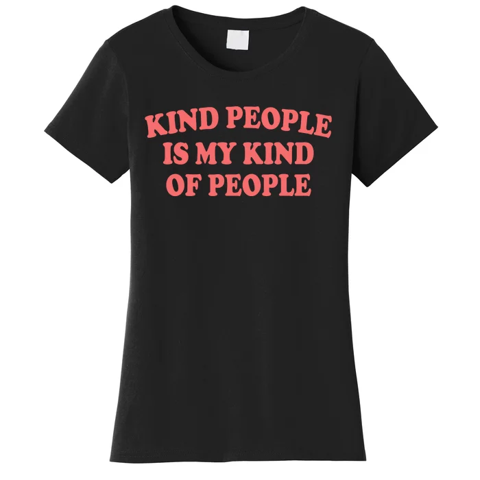 Kind People Is My Kind Of People Quote Women's T-Shirt