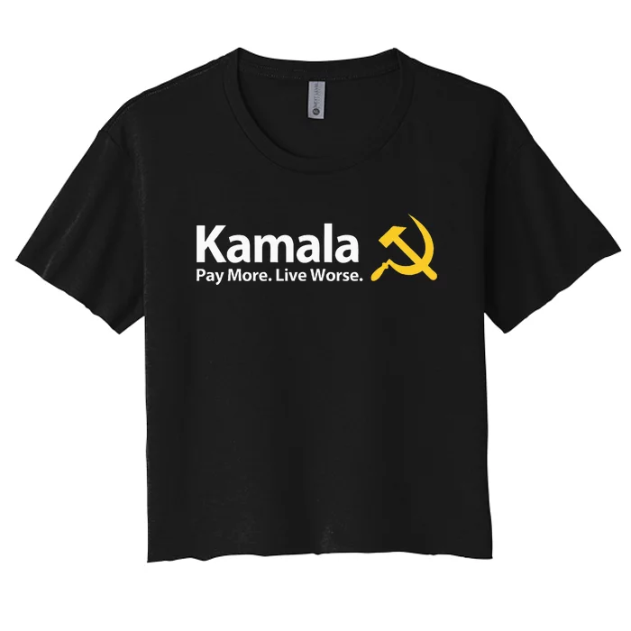 Kamala Pay More Live Worse Antisocialist Women's Crop Top Tee