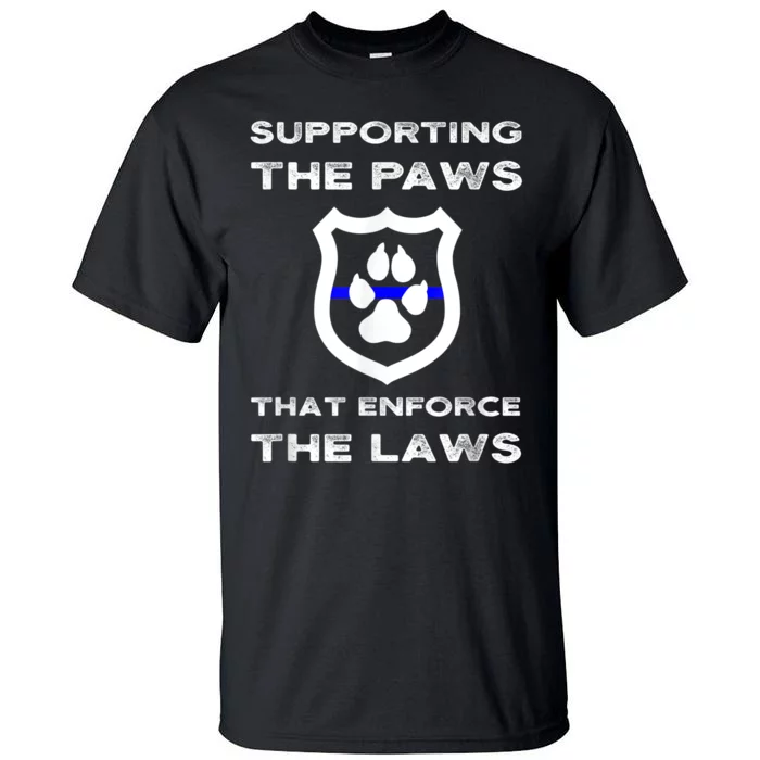 K9 Police Officer Support Supporting Paws That Enforce Laws Tall T-Shirt