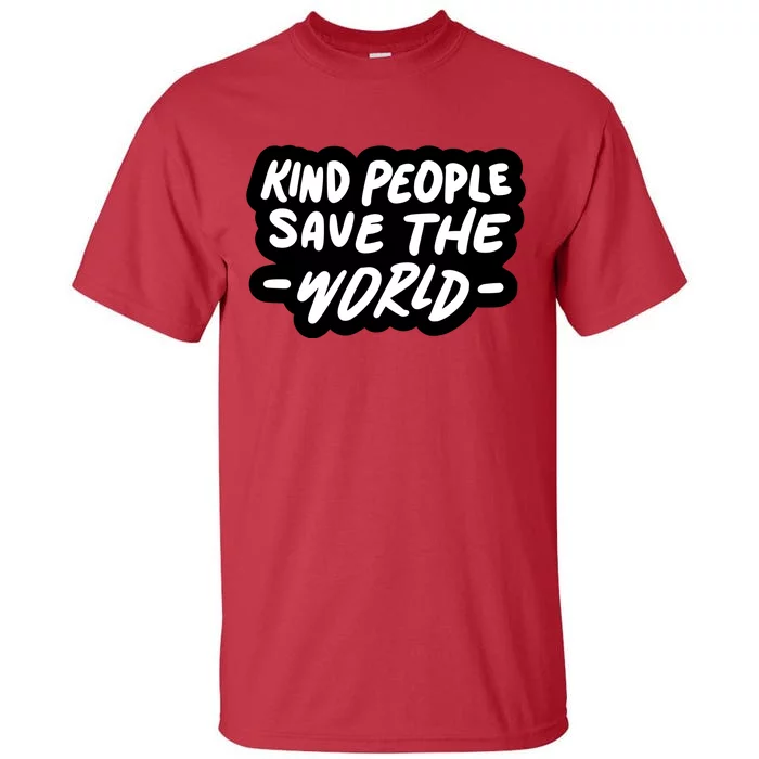 Kind People Save The World Tall T-Shirt