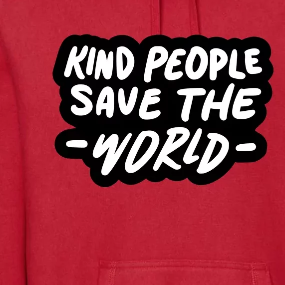 Kind People Save The World Premium Hoodie