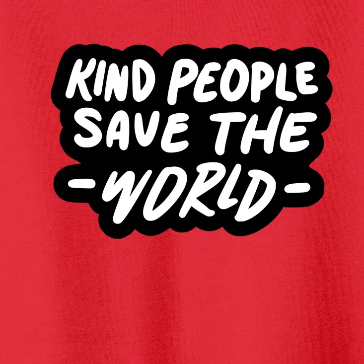 Kind People Save The World Toddler T-Shirt