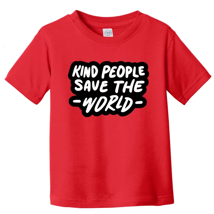 Kind People Save The World Toddler T-Shirt