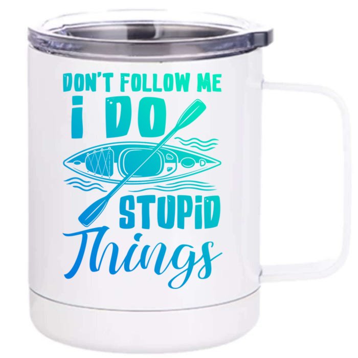 Kayak Rafting Dont Follow Me I Do Stupid Things Gift Front & Back 12oz Stainless Steel Tumbler Cup