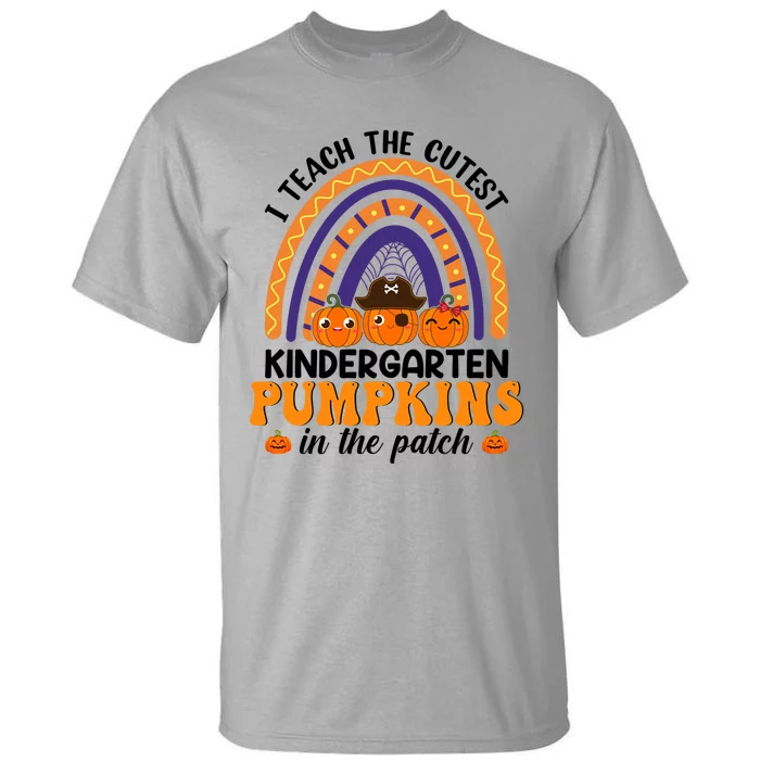 Kindergarten Rainbow I Teach The Cutest Pumpkin In The Patch Gift Tall T-Shirt