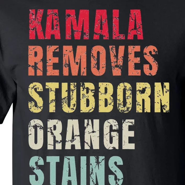 Kamala Removes Stubborn Orange Stains Kamala Harris 2024 Tall T-Shirt