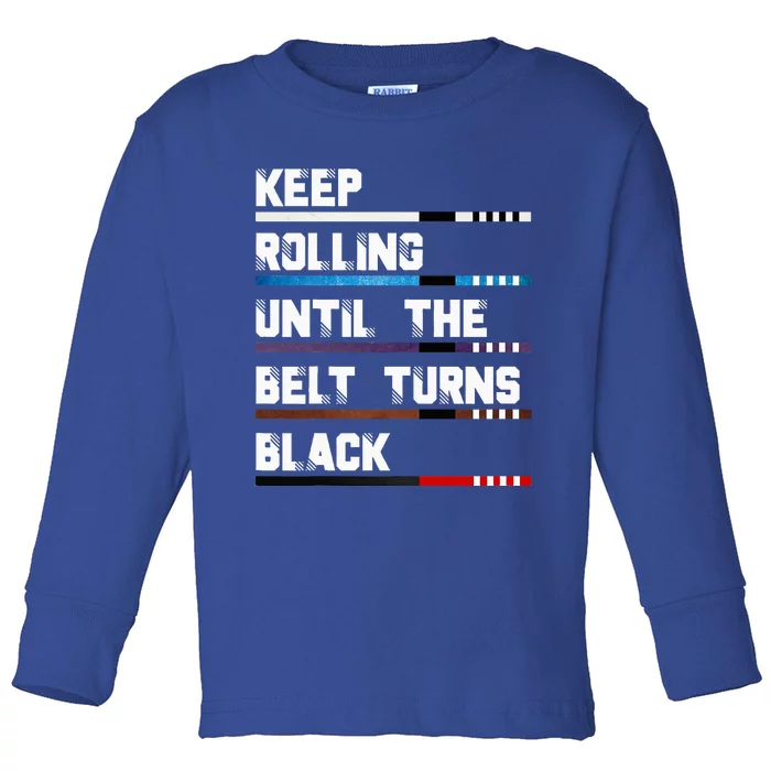 Keep Rolling Until The Belt Turns Black Brazilian Jiujitsu Toddler Long Sleeve Shirt