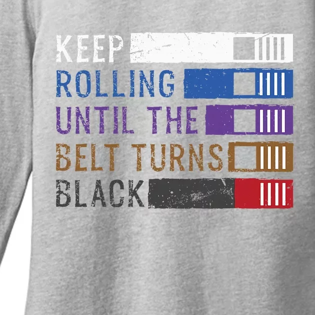 Keep Rolling Until The Belt Turns Black Jiu Jitsu Womens CVC Long Sleeve Shirt