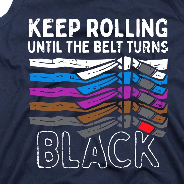 Keep Rolling Until Belt Turns Black Jiu Jitsu BJJ Sport Gift Tank Top