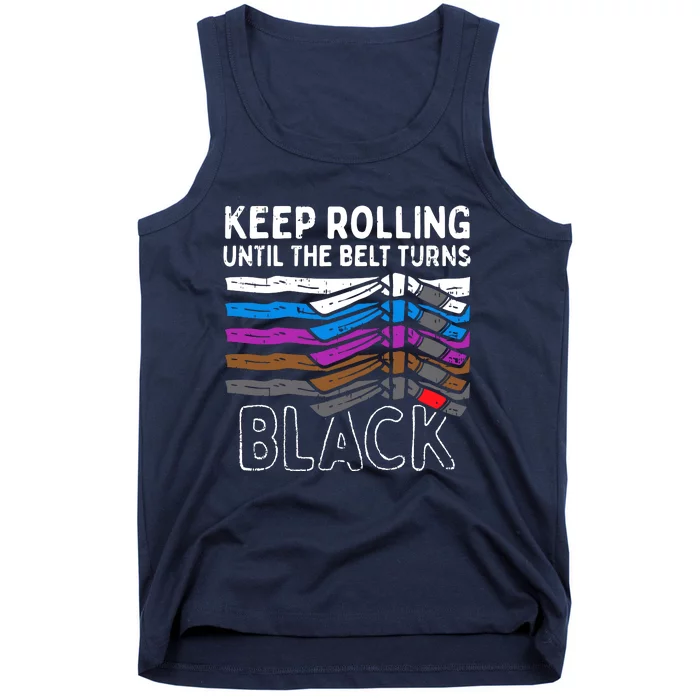 Keep Rolling Until Belt Turns Black Jiu Jitsu BJJ Sport Gift Tank Top