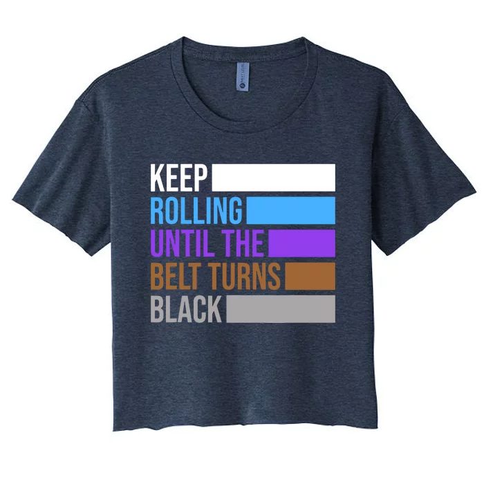 Keep Rolling Until The Belt Turns Black Brazilian Jiu Jitsu Women's Crop Top Tee