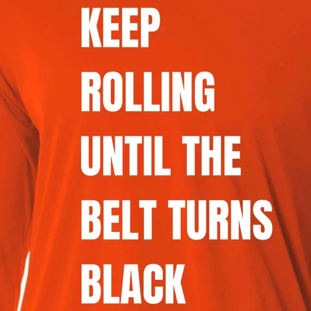 Keep Rolling Until The Belt Turns Black Cooling Performance Long Sleeve Crew