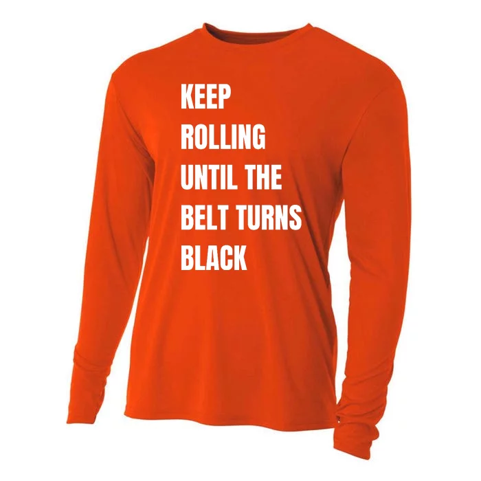 Keep Rolling Until The Belt Turns Black Cooling Performance Long Sleeve Crew