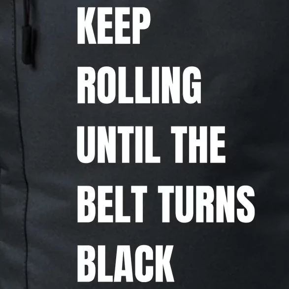 Keep Rolling Until The Belt Turns Black Daily Commute Backpack