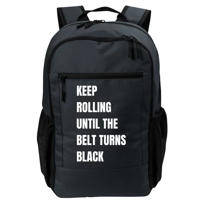 Keep Rolling Until The Belt Turns Black Daily Commute Backpack