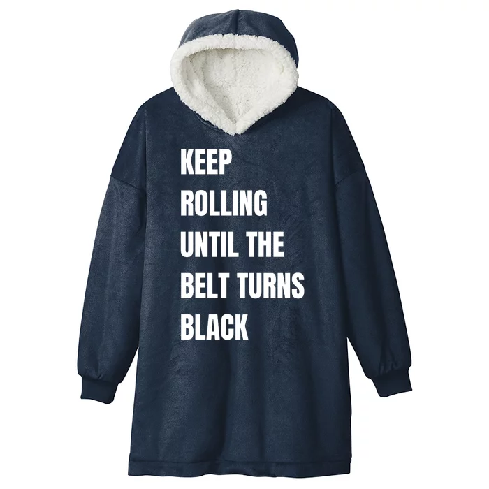 Keep Rolling Until The Belt Turns Black Hooded Wearable Blanket