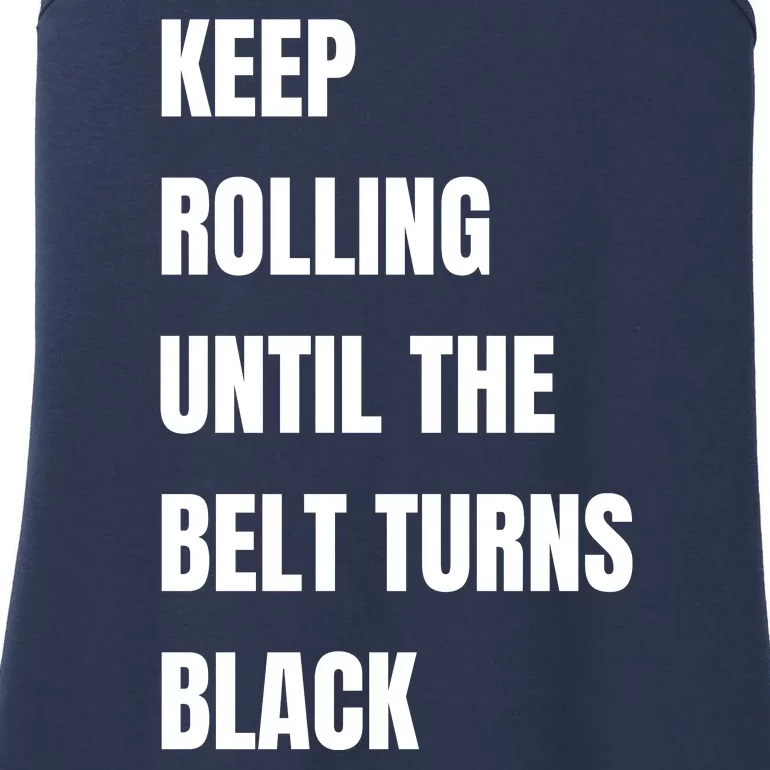 Keep Rolling Until The Belt Turns Black Ladies Essential Tank