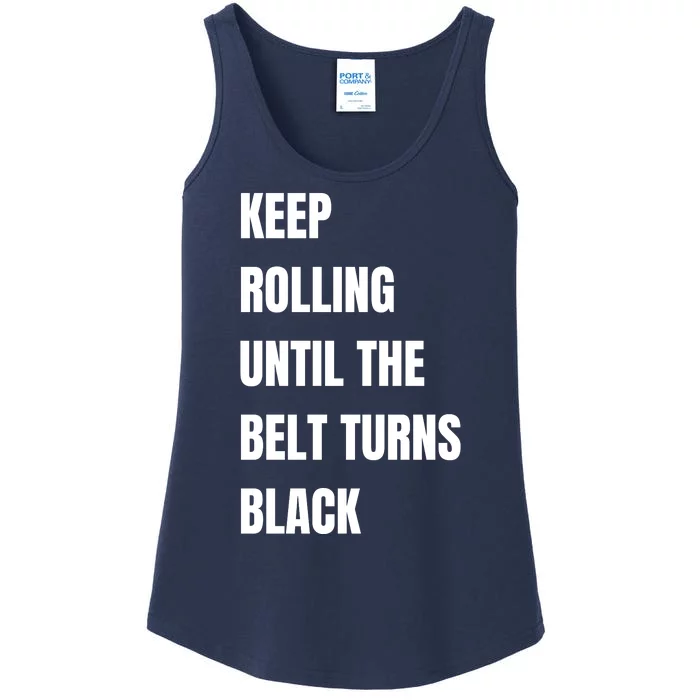 Keep Rolling Until The Belt Turns Black Ladies Essential Tank