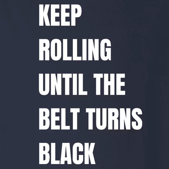 Keep Rolling Until The Belt Turns Black Toddler Long Sleeve Shirt