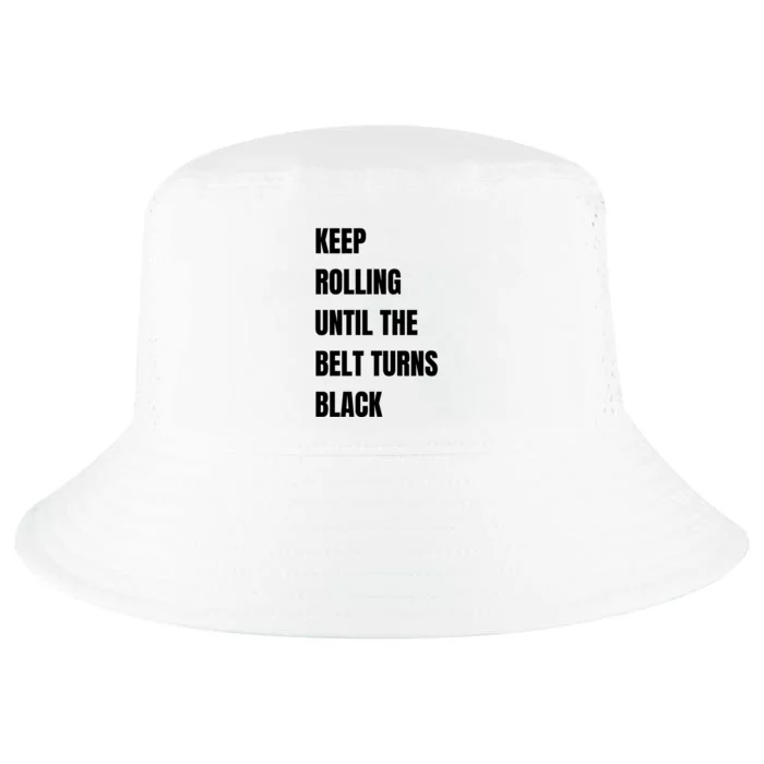 Keep Rolling Until The Belt Turns Black Cool Comfort Performance Bucket Hat