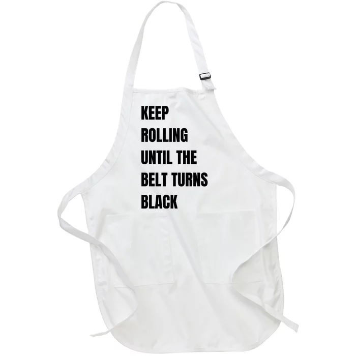 Keep Rolling Until The Belt Turns Black Full-Length Apron With Pocket