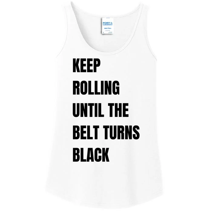 Keep Rolling Until The Belt Turns Black Ladies Essential Tank