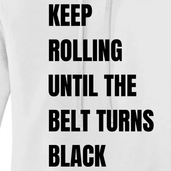 Keep Rolling Until The Belt Turns Black Women's Pullover Hoodie