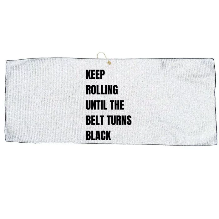 Keep Rolling Until The Belt Turns Black Large Microfiber Waffle Golf Towel