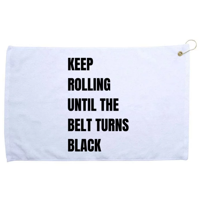 Keep Rolling Until The Belt Turns Black Grommeted Golf Towel