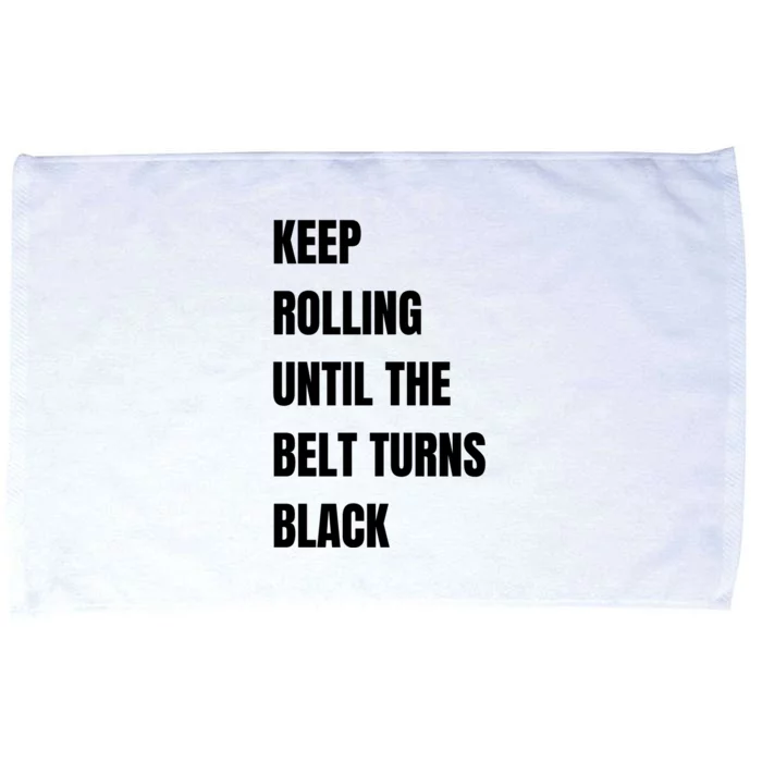 Keep Rolling Until The Belt Turns Black Microfiber Hand Towel