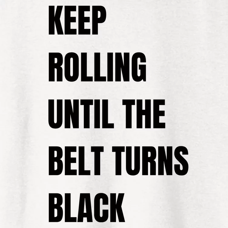 Keep Rolling Until The Belt Turns Black Women's Crop Top Tee