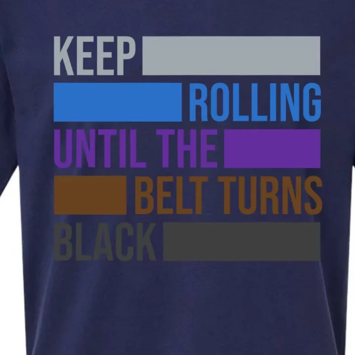 Keep Rolling Until The Belt Turns Black Brazilian Jiu Jitsu Sueded Cloud Jersey T-Shirt