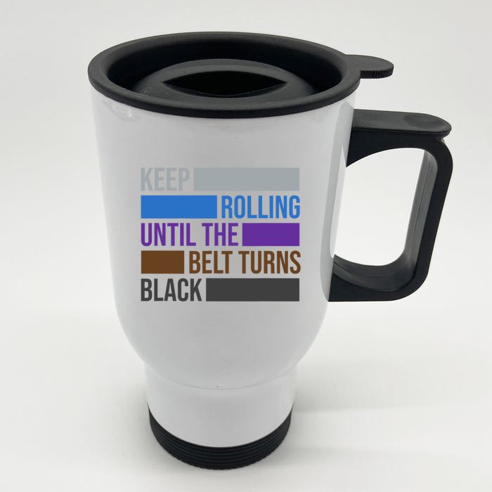 Keep Rolling Until The Belt Turns Black Brazilian Jiu Jitsu Front & Back Stainless Steel Travel Mug