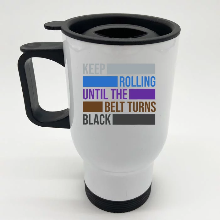 Keep Rolling Until The Belt Turns Black Brazilian Jiu Jitsu Front & Back Stainless Steel Travel Mug